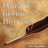 Dear and Glorious Physician: A Novel About Saint Luke