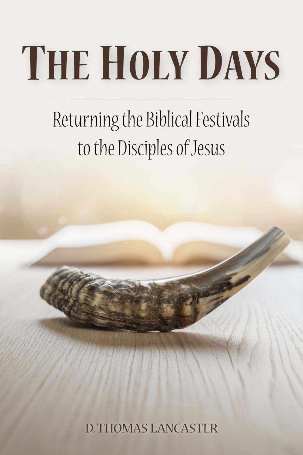 The Holy Days: Returning the Biblical Festivals to the Disciples of Jesus (Restoration Series)