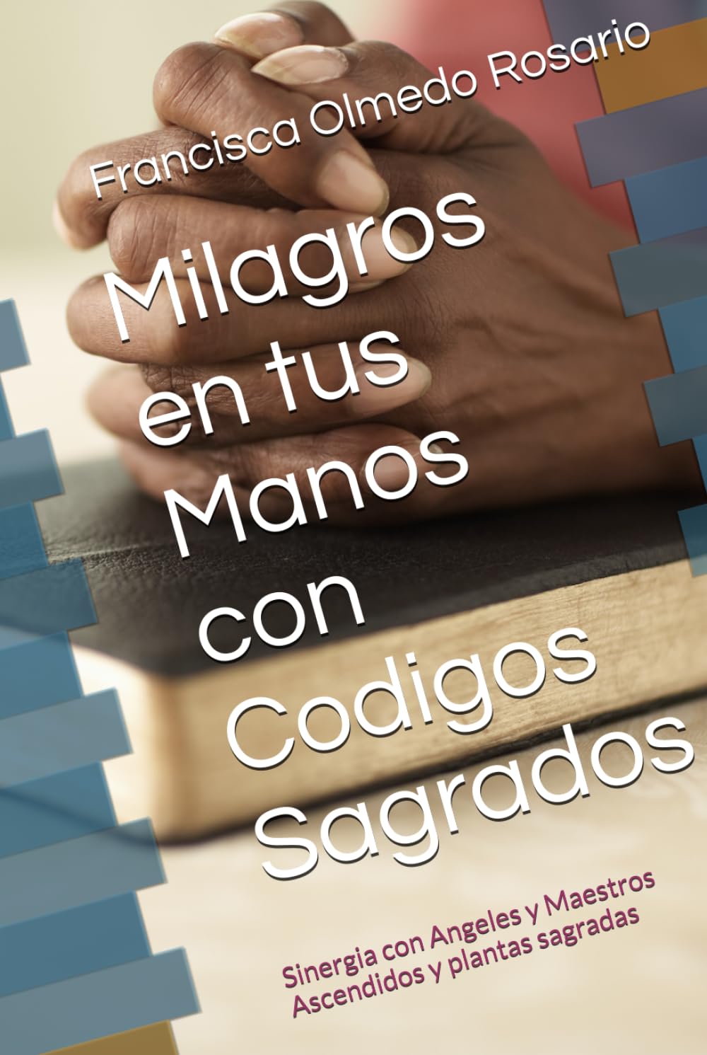 Milagros en tus Manos con Codigos Sagrados: Sinergia con Angeles y Maestros Ascendidos y plantas sagradas
