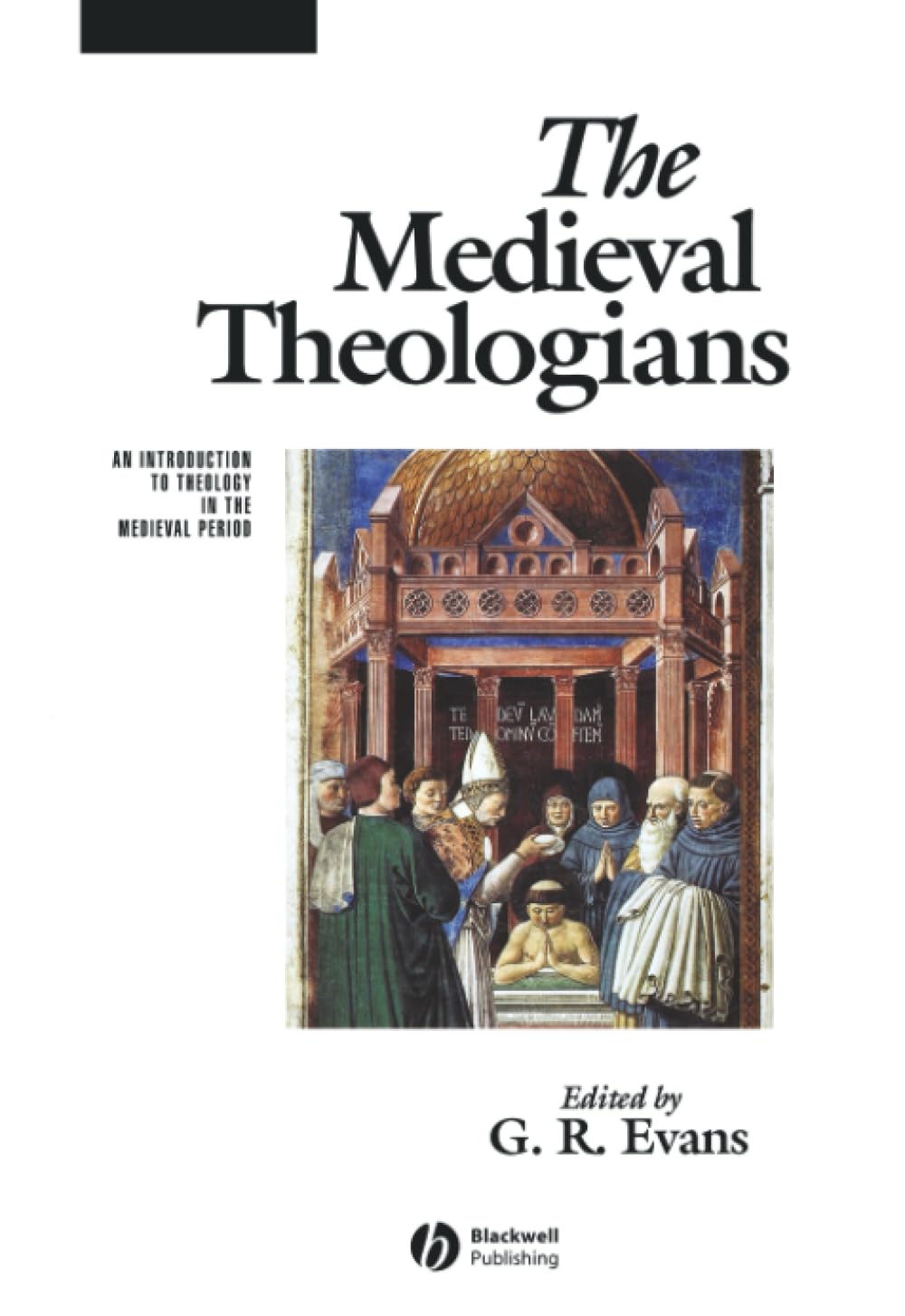 The Medieval Theologians: An Introduction to Theology in the Medieval Period (The Great Theologians)