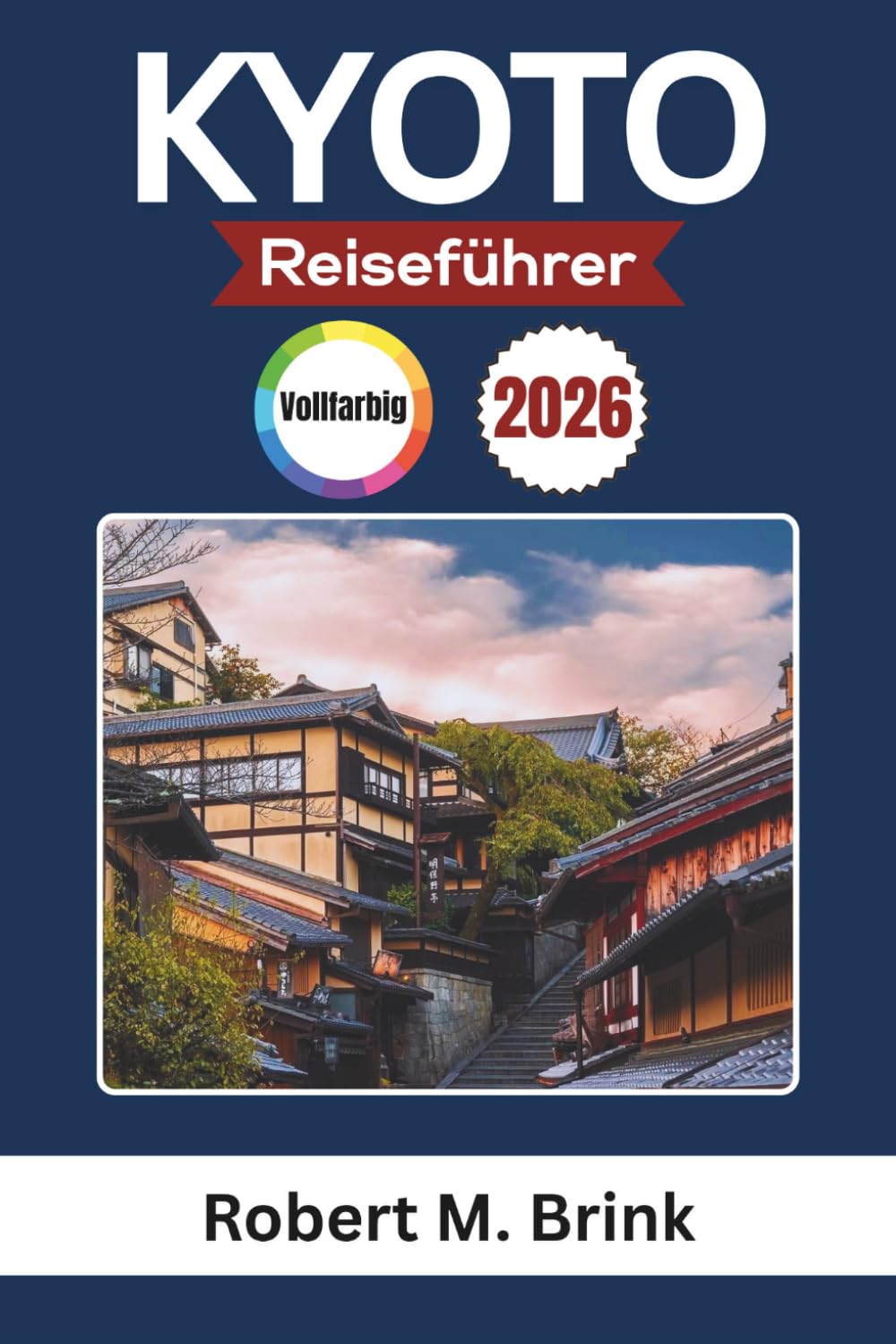 Kyoto Reiseführer 2026 (Vollfarbig): Entdecken Sie Tempel, Traditionen, die lokale Küche und kulturelle Erlebnisse (Vollfarbiger Entdecker-Reiseführer)