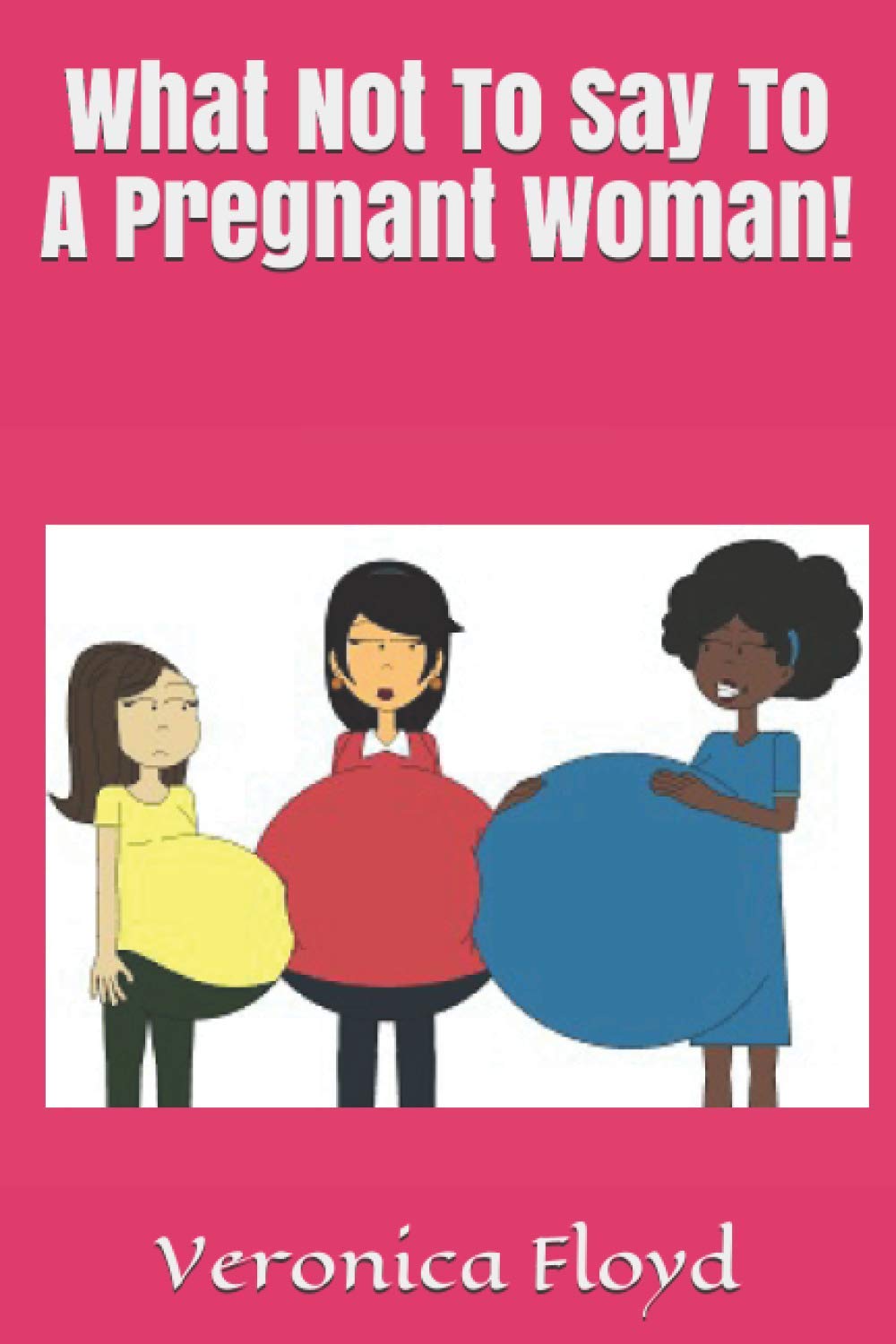 What Not To Say To A Pregnant Woman! (volume)