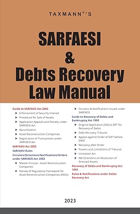 Taxmann's SARFAESI & Debts Recovery Law Manual Combination of statutes (i.e. Acts, Rules, Circulars & Notifications, etc.) & commentary on SARFAESI & Debt Recovery Laws of India
