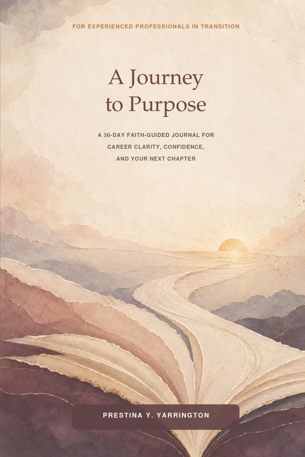 A Journey to Purpose: A 30-Day Faith-Guided Journal for Career Clarity, Confidence, and Your Next Chapter