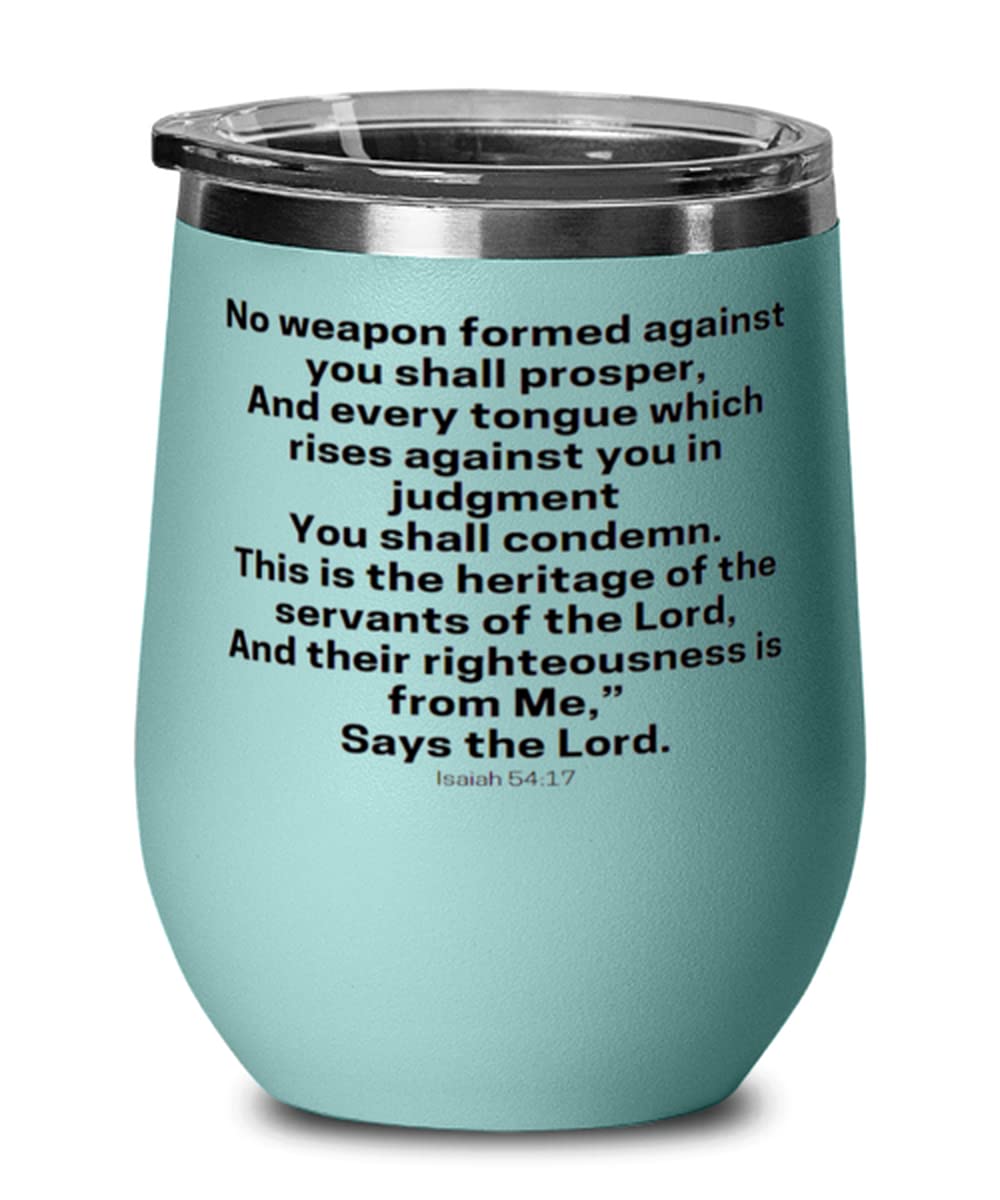 Amazon.com: No Weapon Formed Against You Shall Prosper Every Tongue Which  Rises Against You In Judgment Isaiah 54:17 Bible Verse Wine Glass - Art  Design, Christian, Encouragement, Happiness, Quote, 12oz Wine: Home