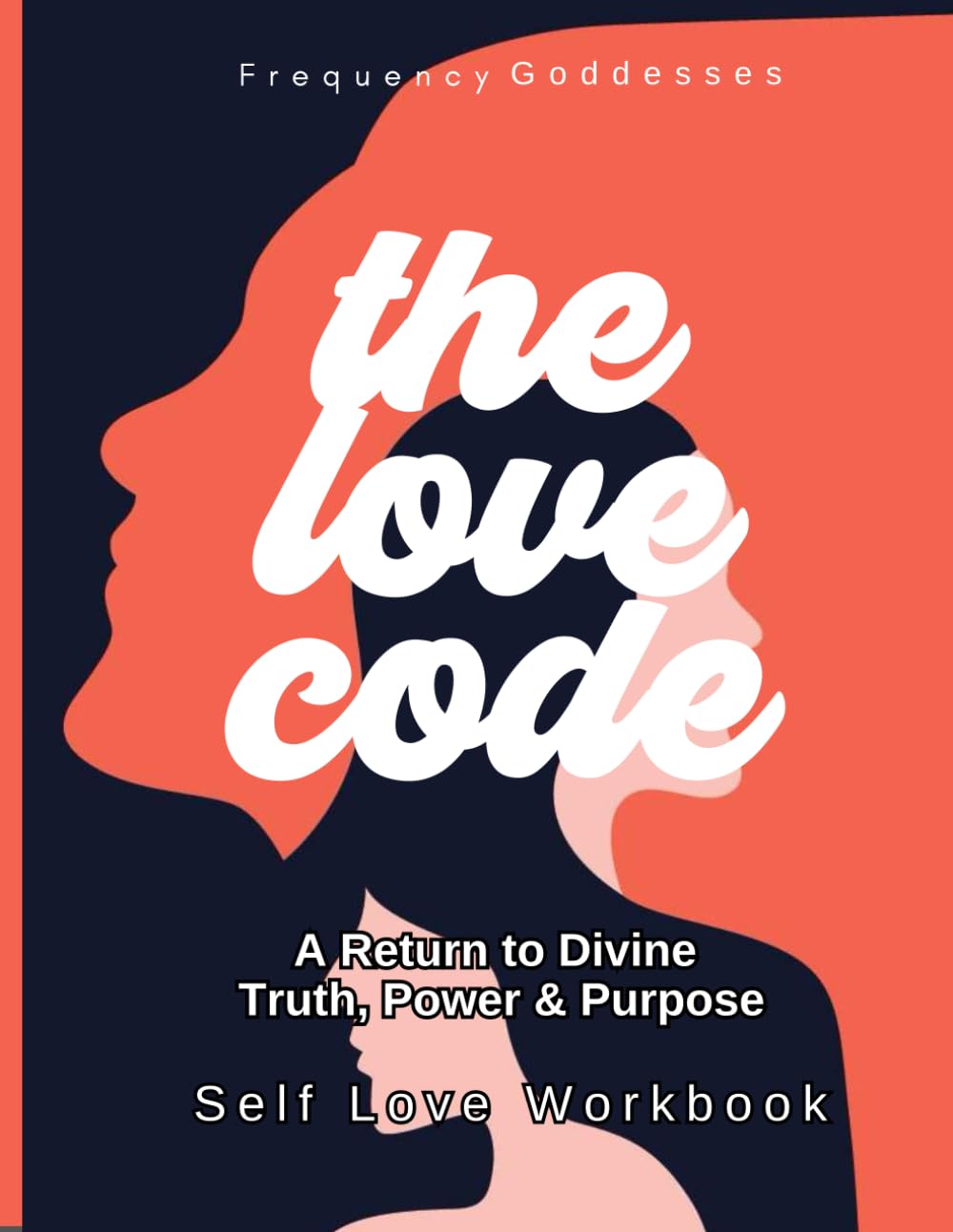 The Love Code: A Return to Divine Truth, Power & Purpose