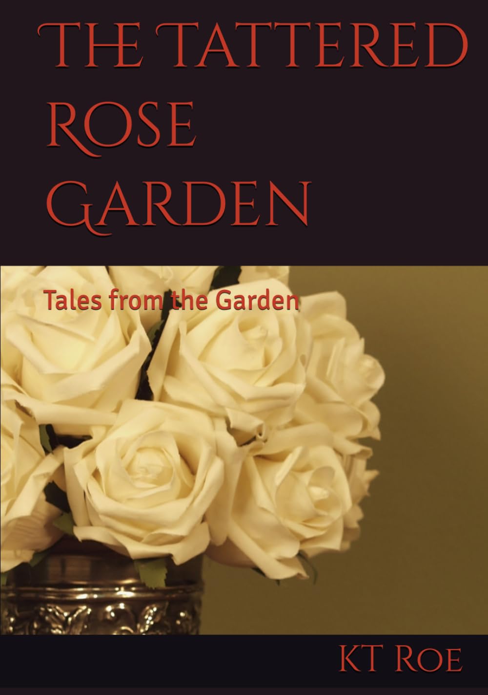 The Tattered Rose Garden: Tales from the Garden