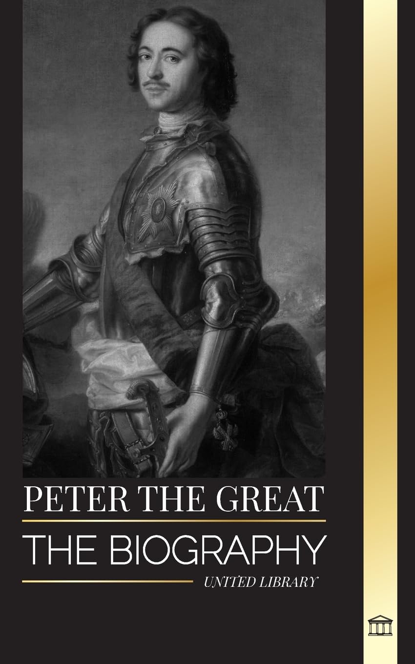 Peter the Great: The biography of Tsar and Emperor of Russia, revolutions and progress (Artistas)