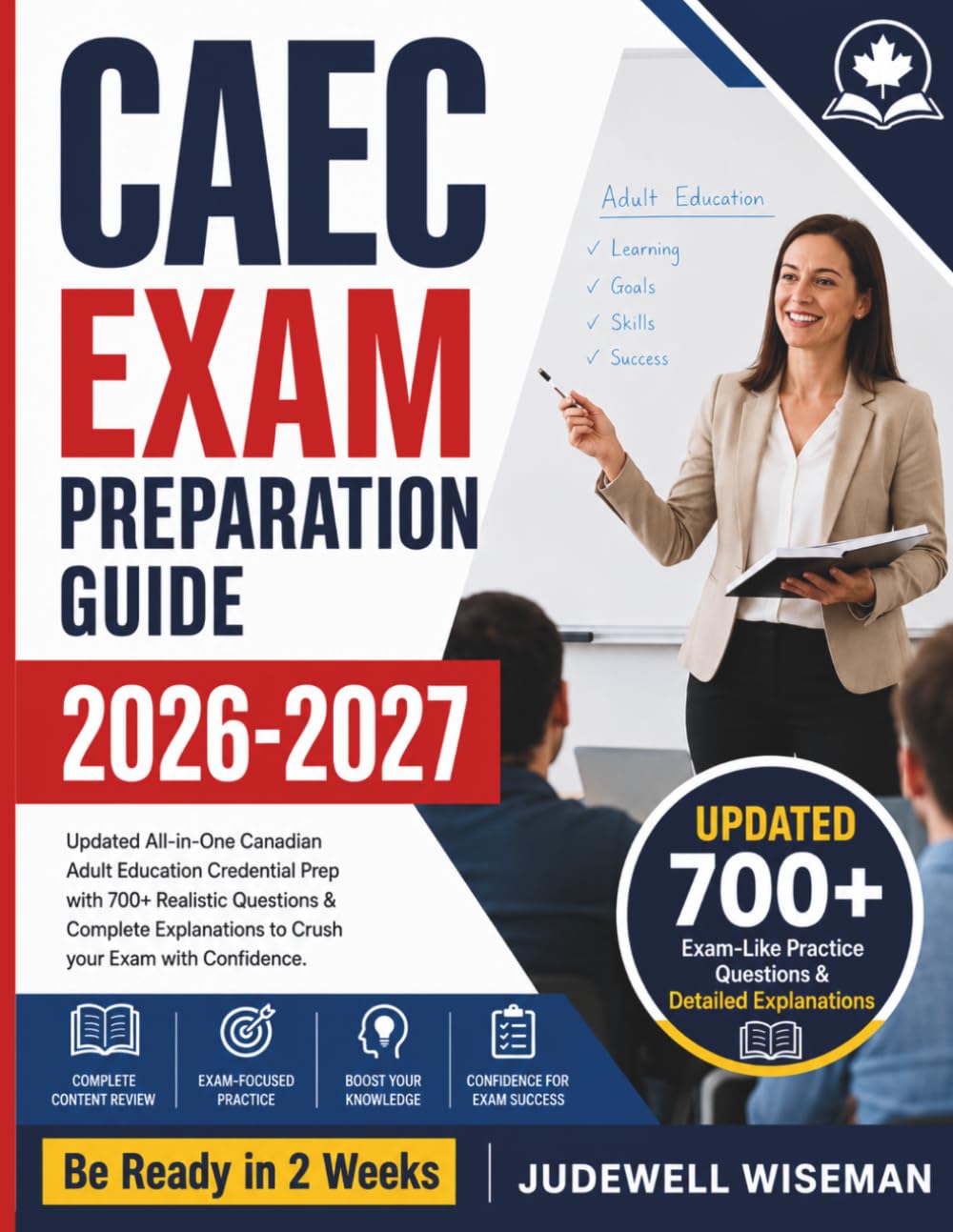 CAEC Exam Preparation Guide 2026-2027: Updated All-in-One Canadian Adult Education Credential Prep with 700+ Realistic Questions & Complete Explanations to Crush your Exam with Confidence