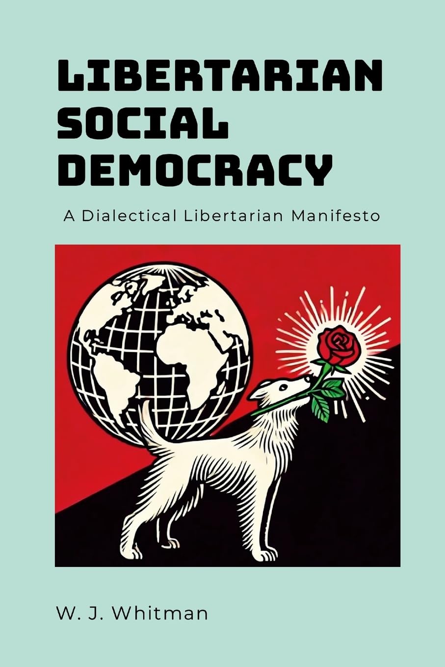 Libertarian Social Democracy: A Dialectical Libertarian Manifesto