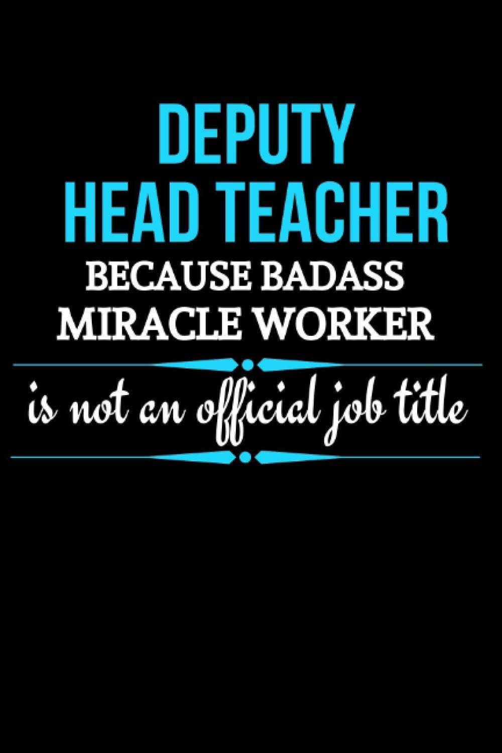Deputy Head Teacher Because Badass Miracle Worker Is Not An Official Job Title: Deputy Head Teacher Gifts | Notebook Journal To Write In