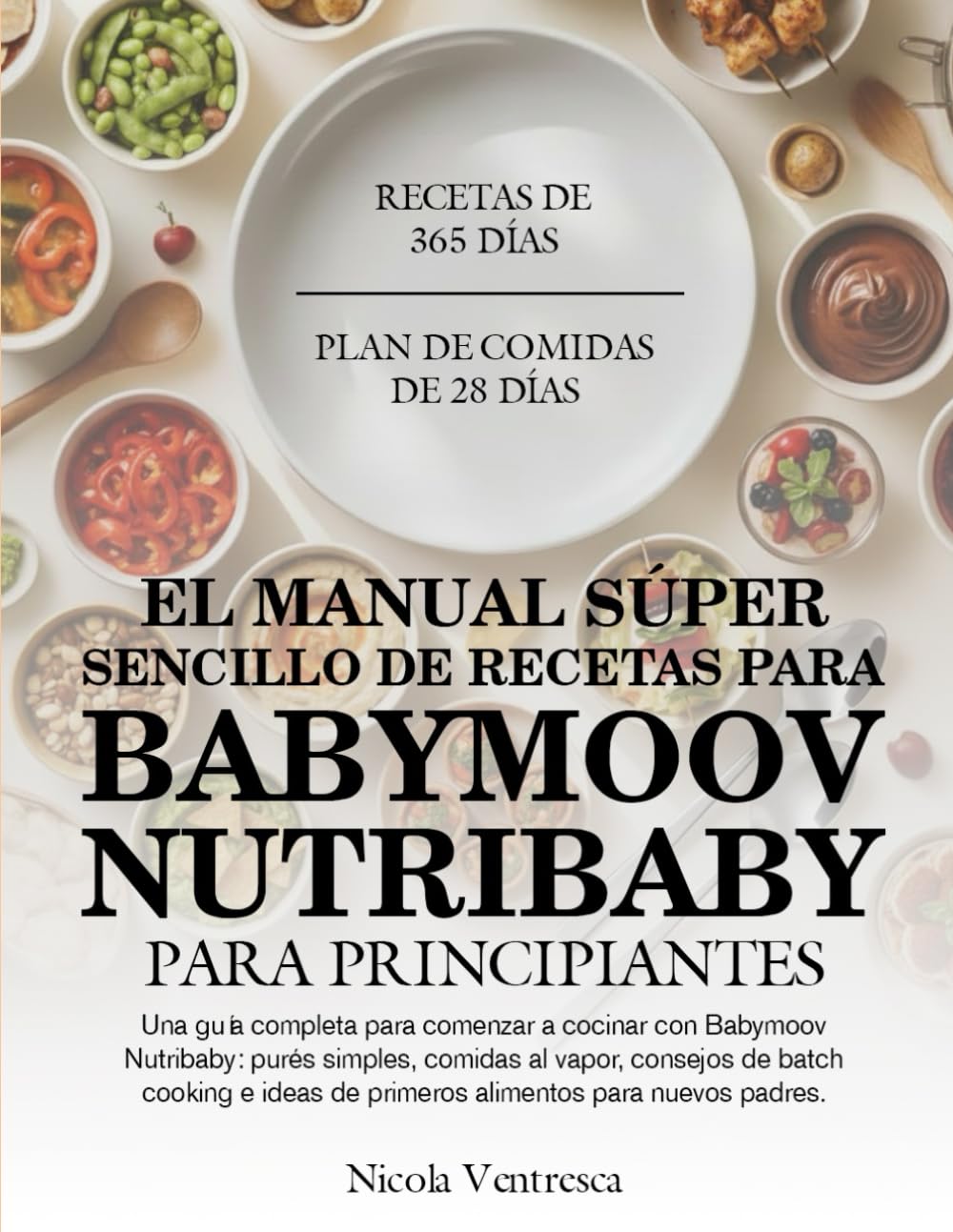 EL MANUAL SÚPER SENCILLO DE RECETAS PARA BABYMOOV NUTRIBABY PARA PRINCIPIANTES: Una guía completa para comenzar a cocinar con Babymoov Nutribaby: ... de primeros alimentos para nuevos padres.