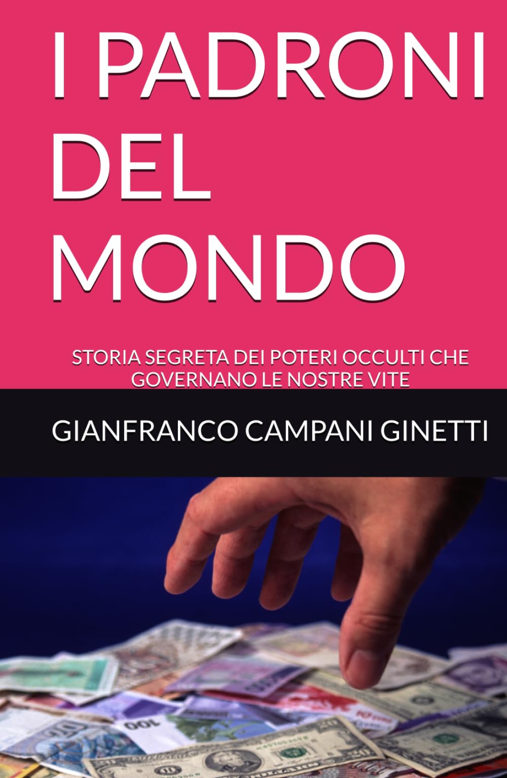 I PADRONI DEL MONDO: STORIA SEGRETA DEI POTERI OCCULTI CHE GOVERNANO LE NOSTRE VITE