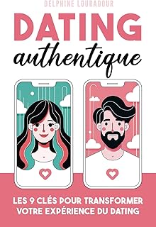 Dating Authentique: Le Guide Pratique Pour Réussir Ses Rencontres Amoureuses En Ligne