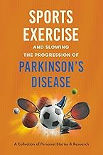Sports, Exercise, and Slowing the Progression of Parkinson's Disease: A Collection of Personal Stories & Research