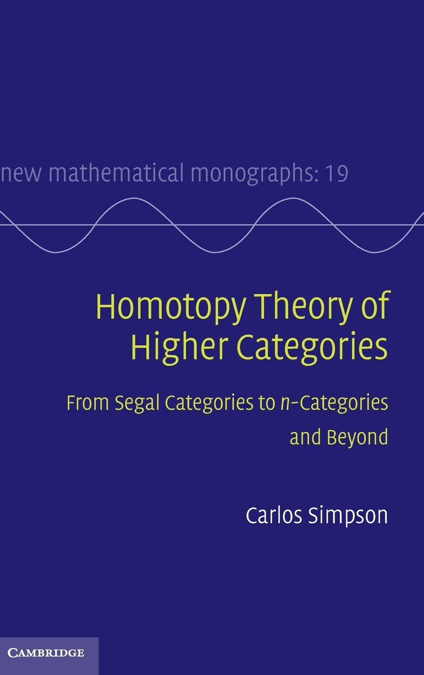 Homotopy Theory of Higher Categories: From Segal Categories to n-Categories and Beyond (New Mathematical Monographs, Series Number 19)