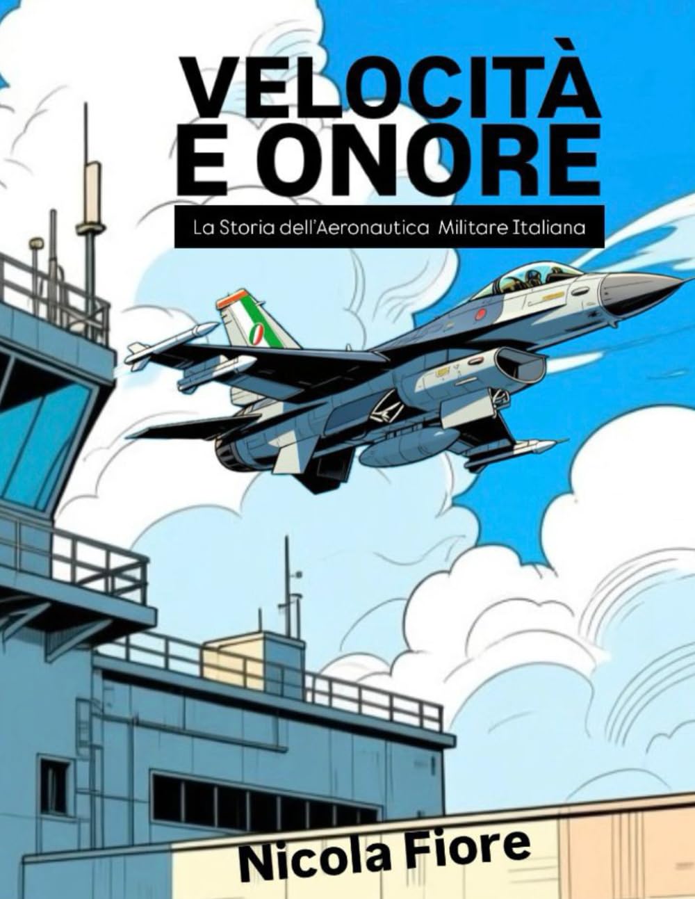 VELOCITÀ E ONORE: La Storia dell’Aeronautica Militare Italiana (EROI IN DIVISA)