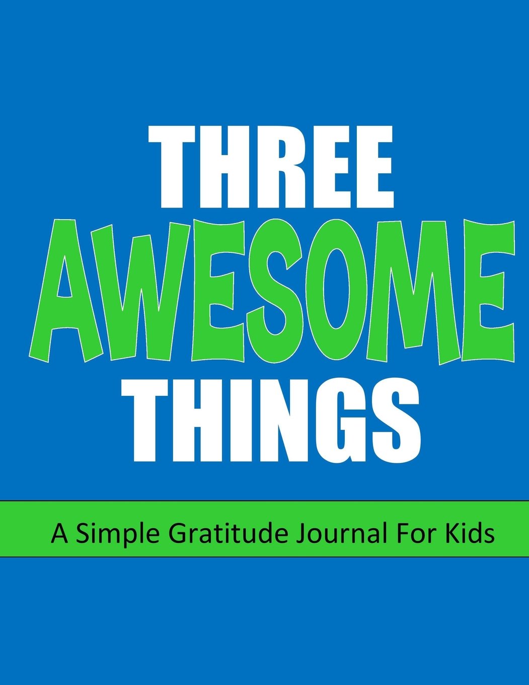 Gratitude Journal For Kids: Three Awesome Things: Happiness Journal or Notebook: 100+ Pages with Writing Prompts PLUS Blank Sheets for Drawing: ... or Teens: Volume 3 (Kids Gratitude Journals)