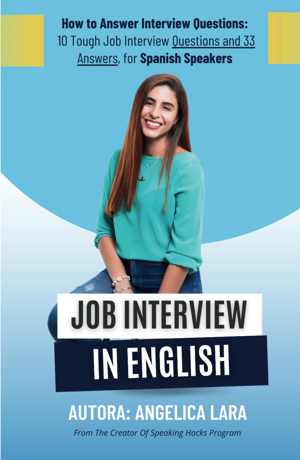 Job Interview in English: How to Answer Interview Questions: 10 Tough Job Interview Questions and 33 Answers, for Spanish Speakers