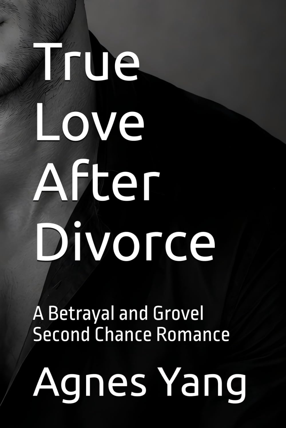True Love After Divorce: A Betrayal and Grovel Second Chance Romance
