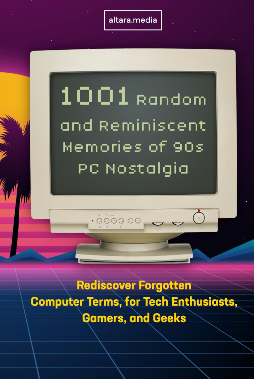 1001 Random and Reminiscent Memories of 90s PC Nostalgia: Rediscover Forgotten Computer Terms, for Tech Enthusiasts, Gamers, and Geeks