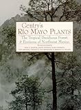 Gentry's Rio Mayo Plants: The Tropical Deciduous Forest and Environs of Northwest Mexico (Southwest Center Series)