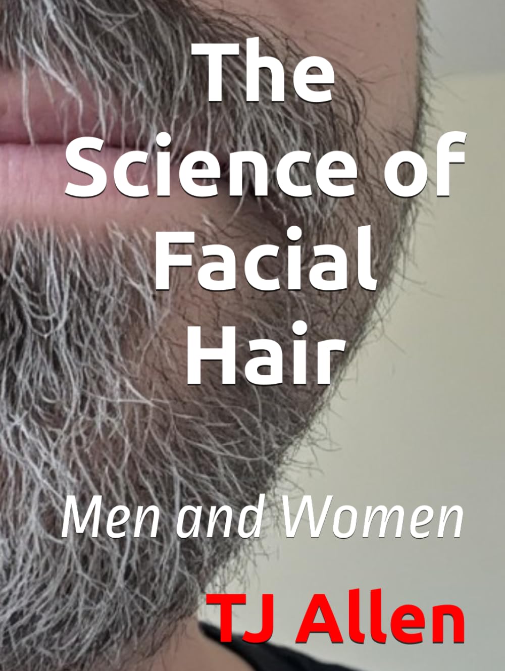The Science of Facial Hair: Men and Women (The Science of Everything)