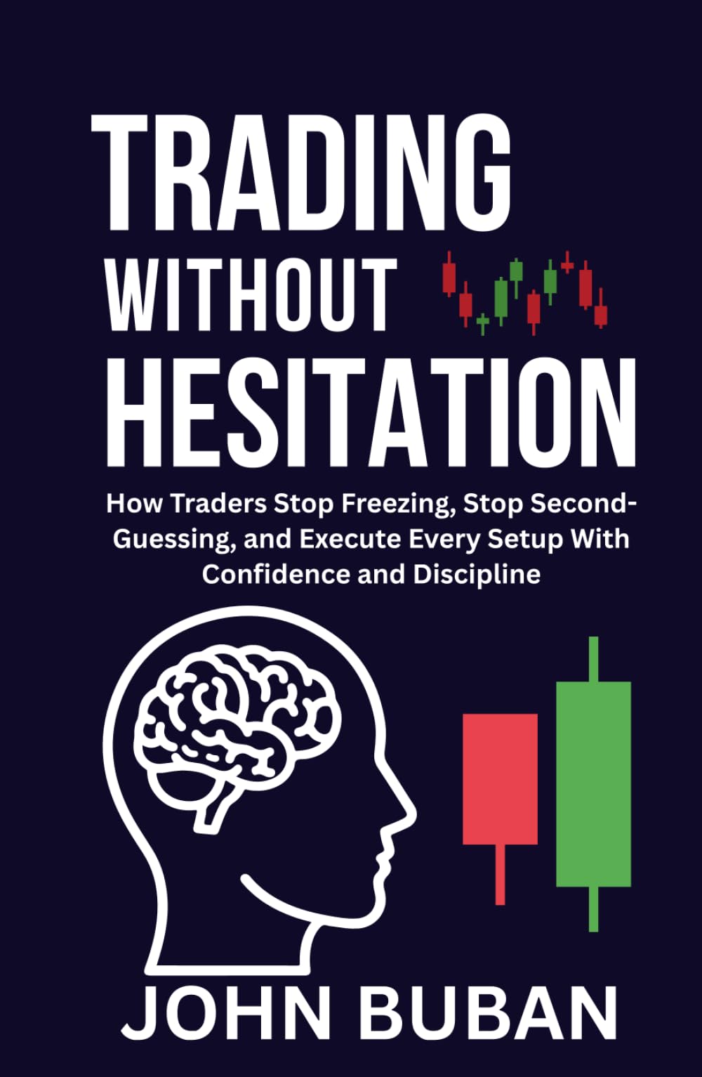 Trading Without Hesitation: How Traders Stop Freezing, Stop Second-Guessing, and Execute Every Setup With Confidence and Discipline