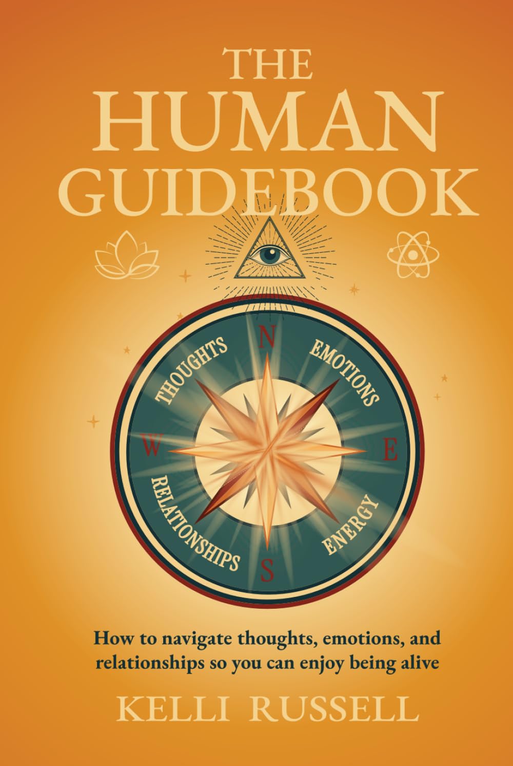The Human Guidebook: How to Navigate Thoughts, Emotions, and Relationships to Enjoy Being Alive