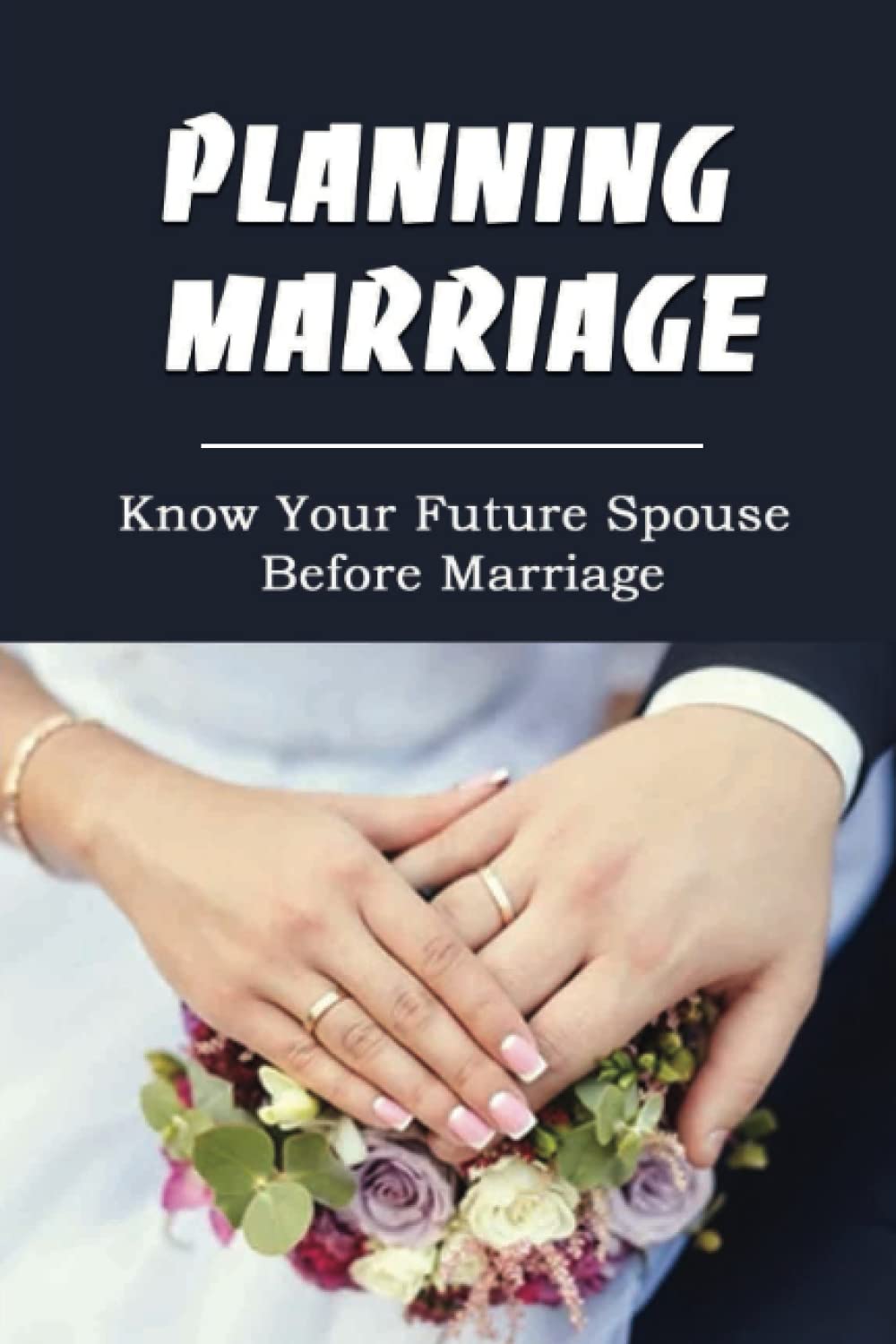 Planning Marriage: Know Your Future Spouse Before Marriage