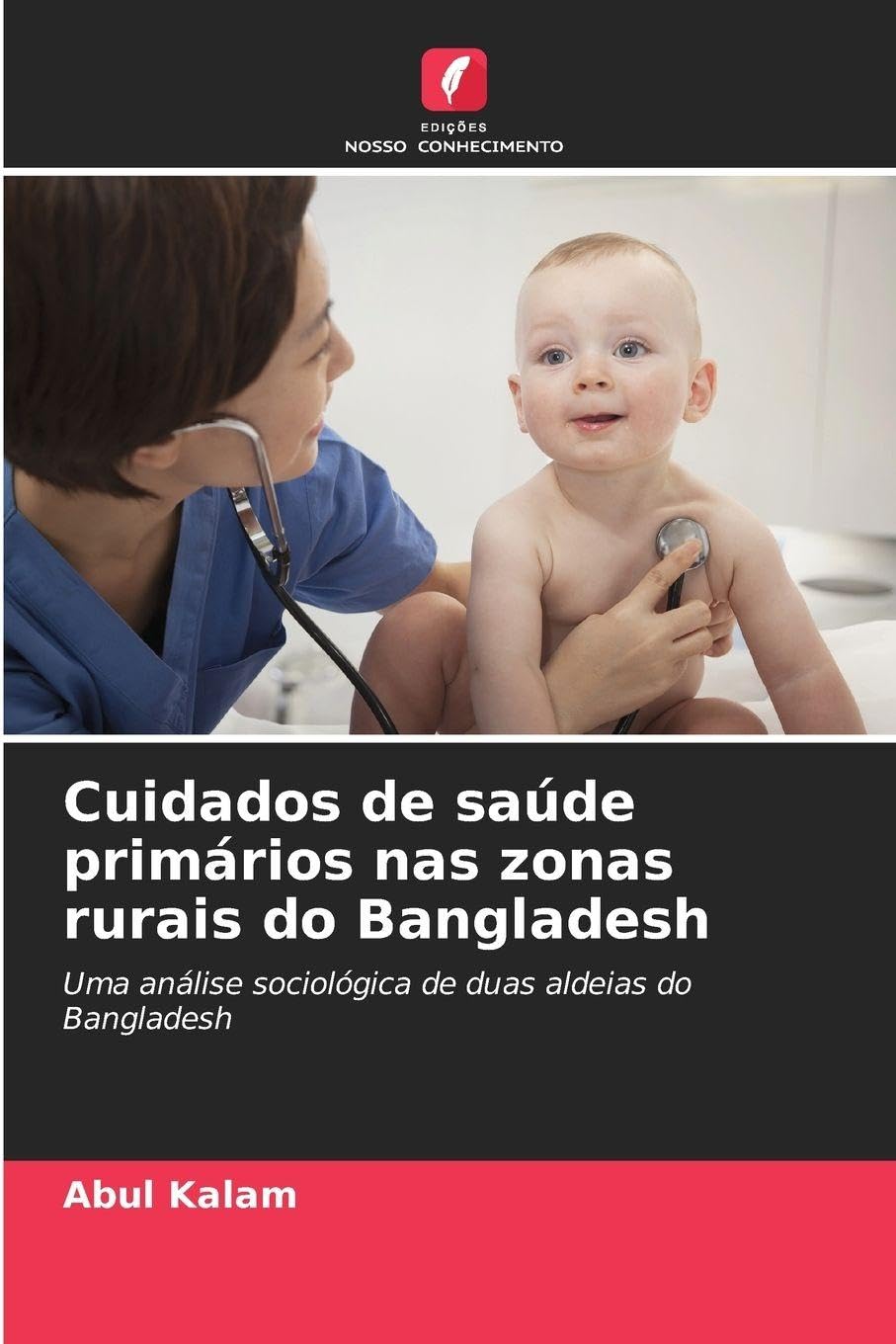 Cuidados de saúde primários nas zonas rurais do Bangladesh: Uma análise sociológica de duas aldeias do Bangladesh