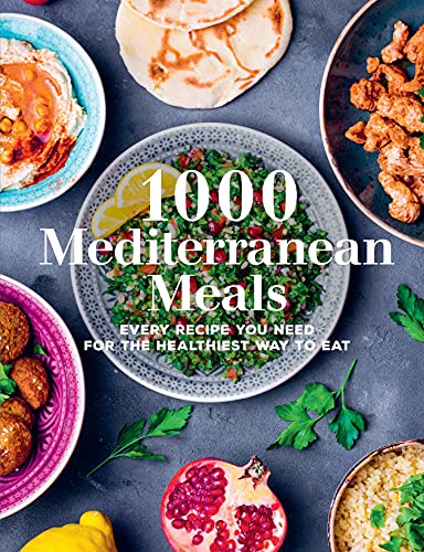 1000 Mediterranean Meals: Every Recipe You Need For The Healthiest Way To Eat (1) (1000 Meals)