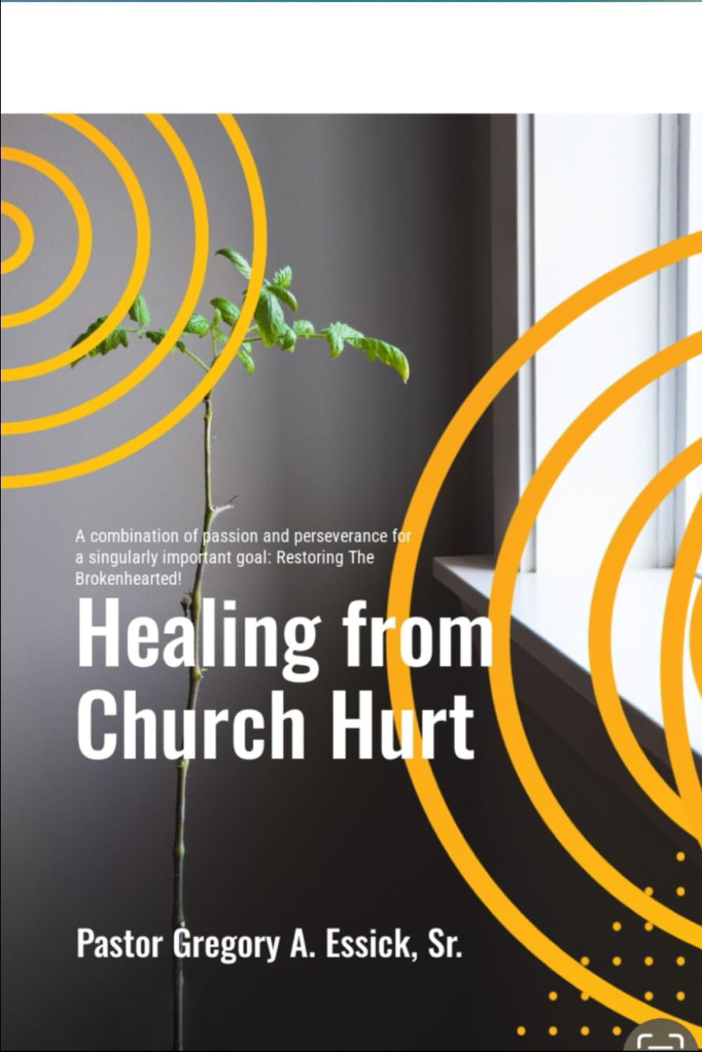 Healing from church hurt: Restoring the brokenhearted (The Ministry of Reconciliation)