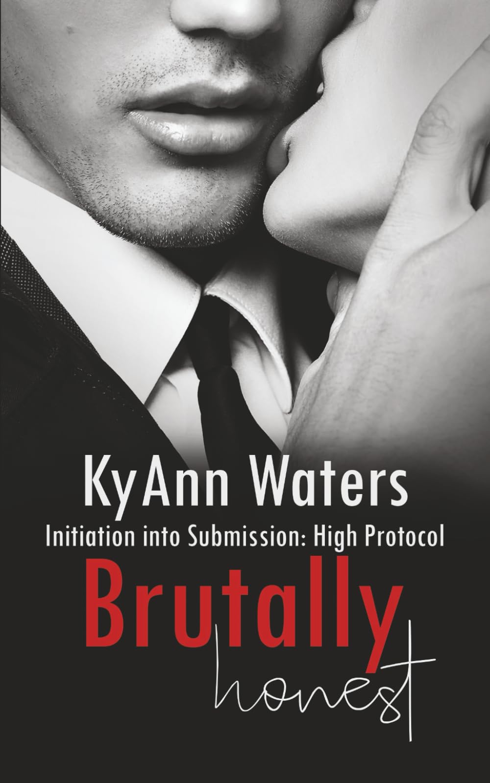 Brutally Honest: A Dominance and Submission Kinbaku BDSM Romance (Initiation into Submission: High Protocol)