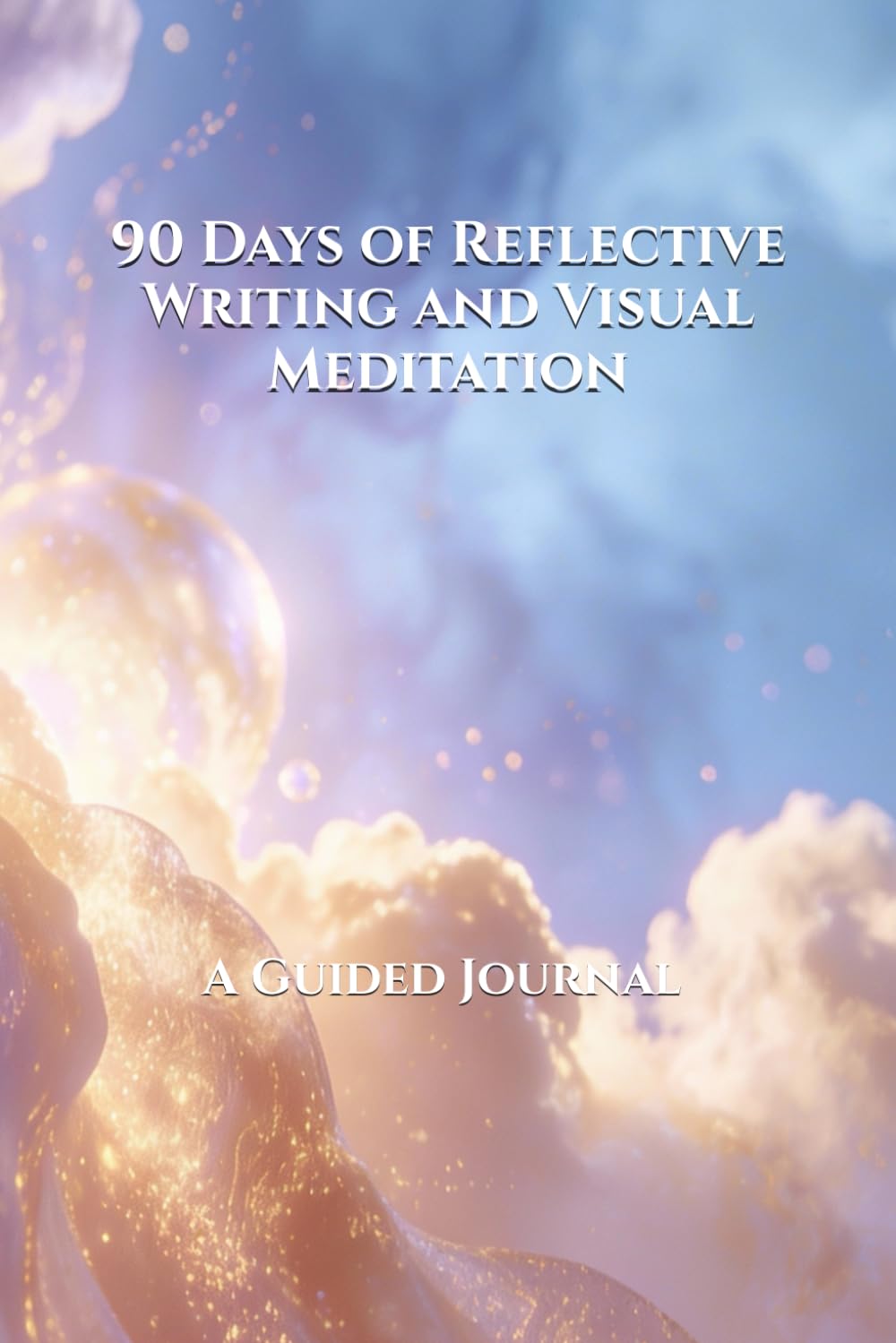 90 Days of Reflective Writing and Visual Meditation: A Guided Journal