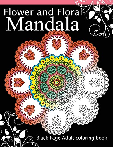 Flower and Floral Mandala: Black Page Adult coloring book for Anxiety