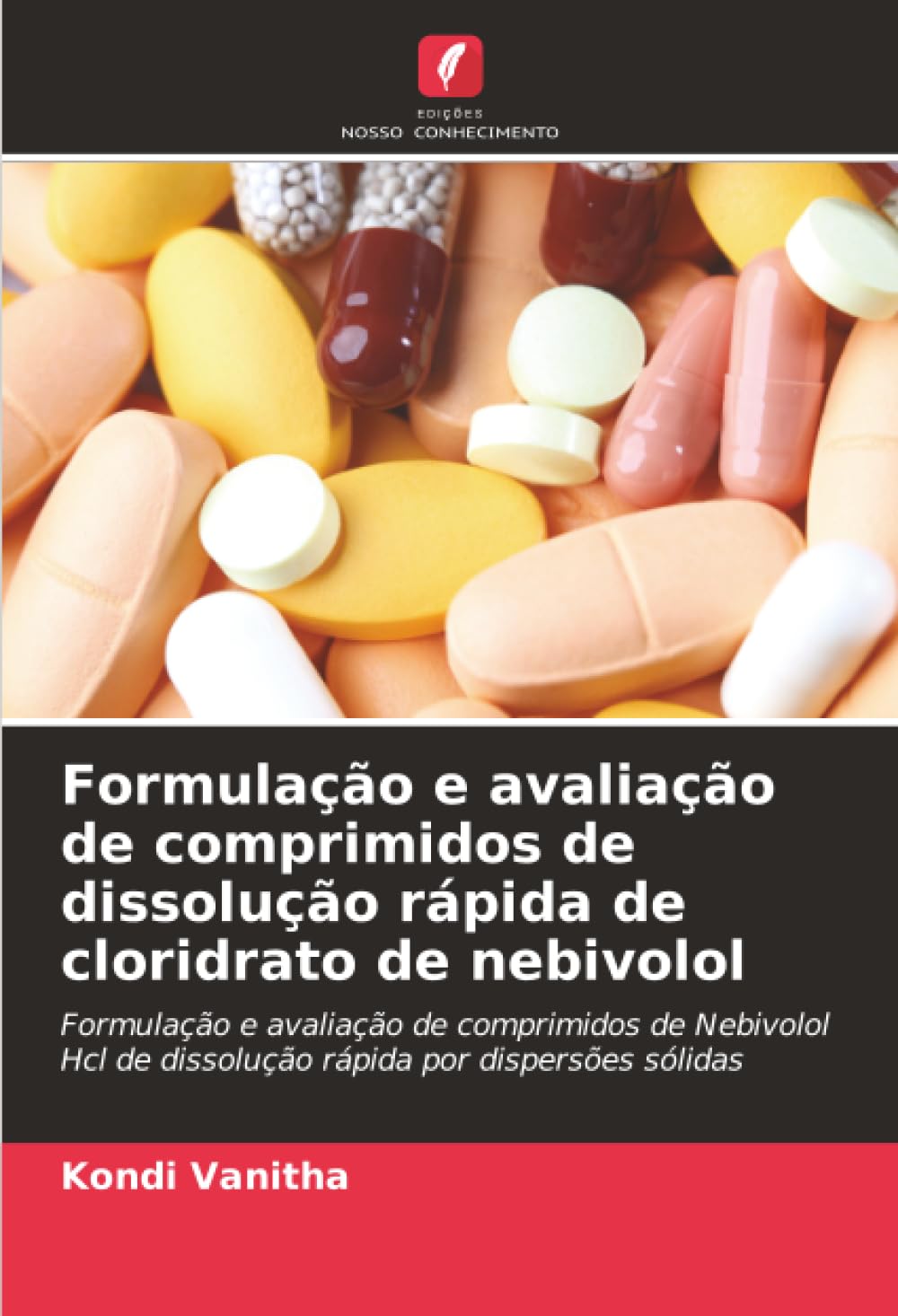Formulação e avaliação de comprimidos de dissolução rápida de cloridrato de nebivolol: Formulação e avaliação de comprimidos de Nebivolol Hcl de dissolução rápida por dispersões sólidas