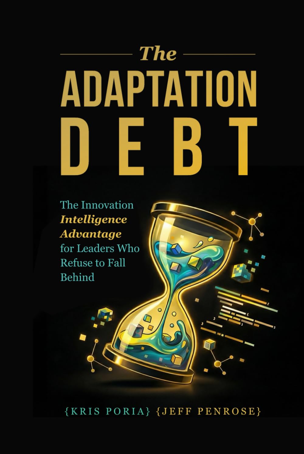 The Adaptation Debt: The Innovation Intelligence Advantage for Leaders Who Refuse to Fall Behind