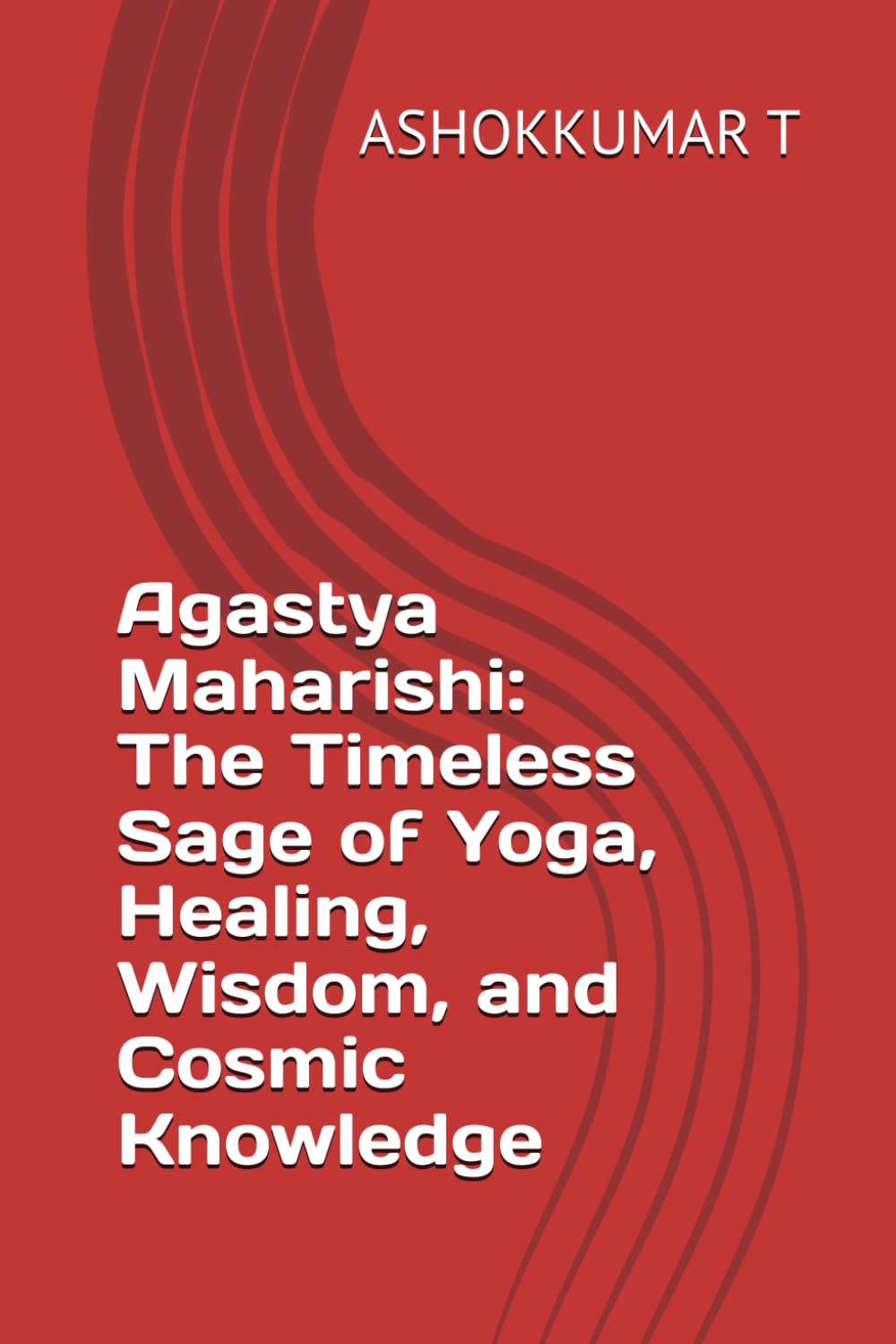 Agastya Maharishi: The Timeless Sage of Yoga, Healing, Wisdom, and Cosmic Knowledge