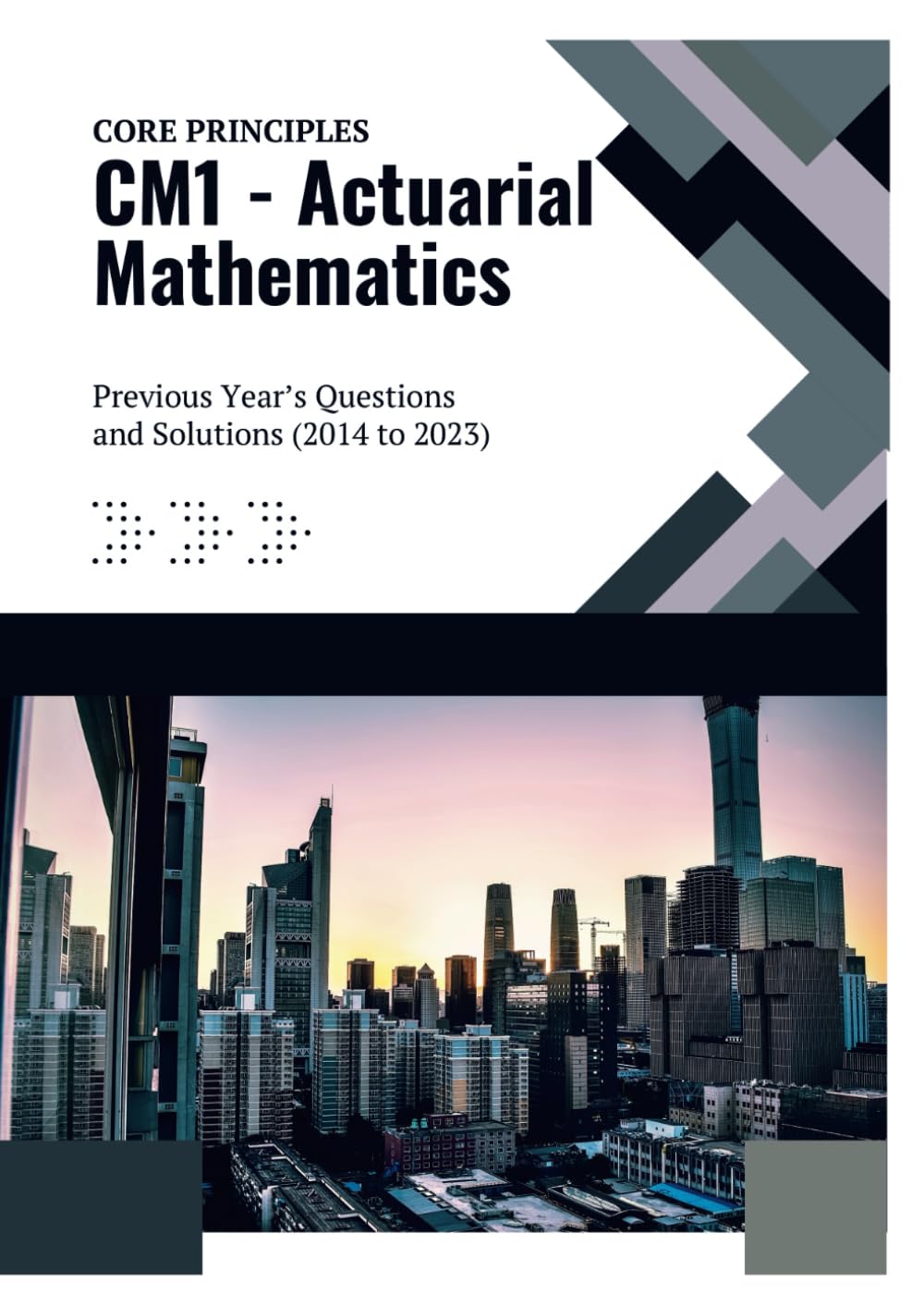 CM1 - Actuarial Mathematics: Previous Year's Questions and Solutions (2014 to 2023) (IFoA - Previous Years' Question Papers with Solutions)