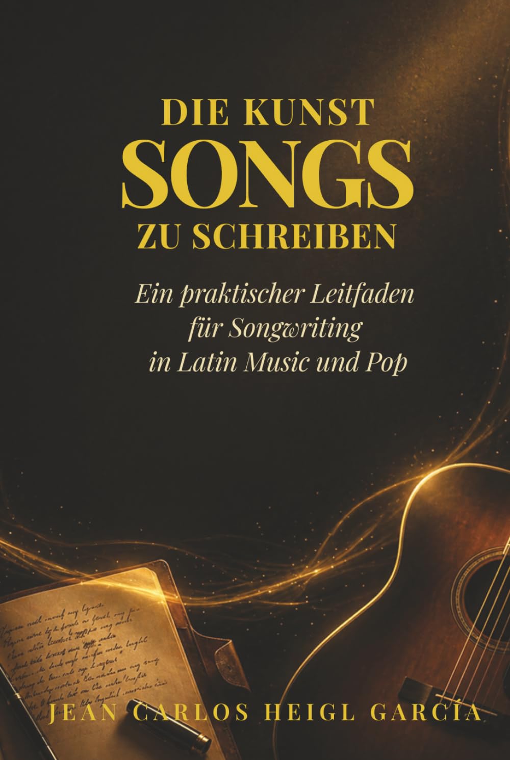 Die Kunst des Songwritings: Praktischer Leitfaden für Songwriter von Latin- und Popmusik