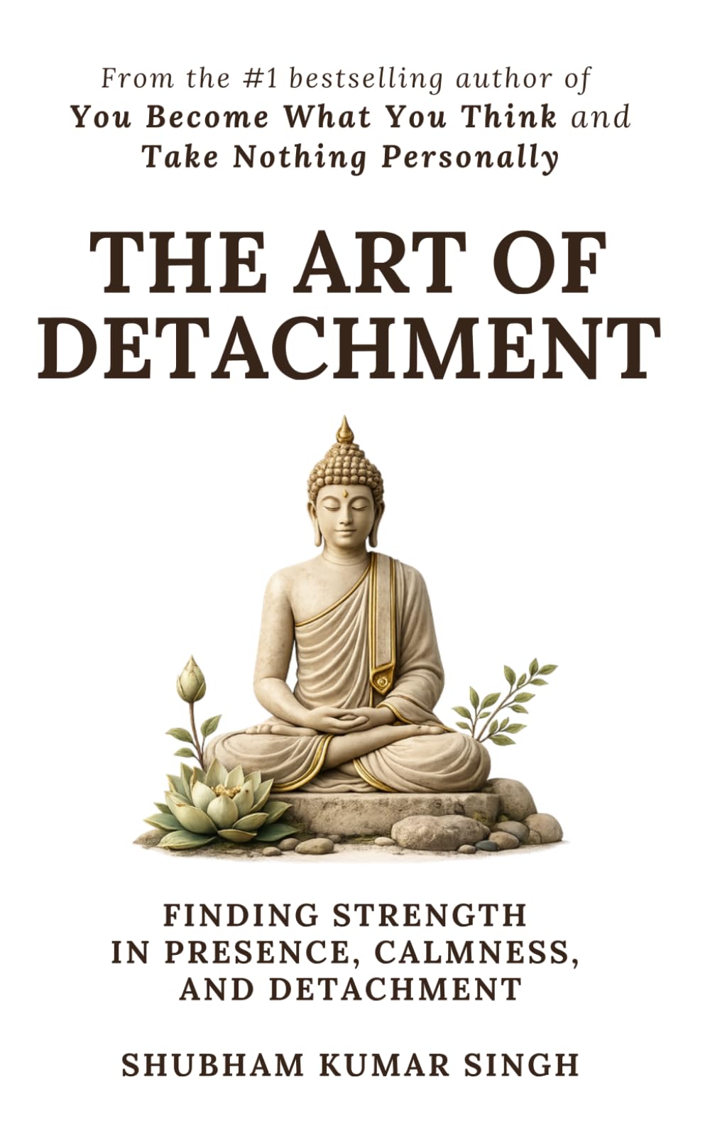 The Art of Detachment: Finding Strength in Presence, Calmness, and Detachment (Life Changing Insights)