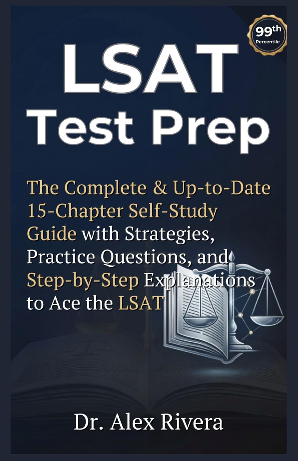 LSAT Test Prep:: The Complete & Up-to-Date 15-Chapter Self-Study Guide with Strategies, Practice Questions, and Step-by-Step Explanations to Ace the Lsat
