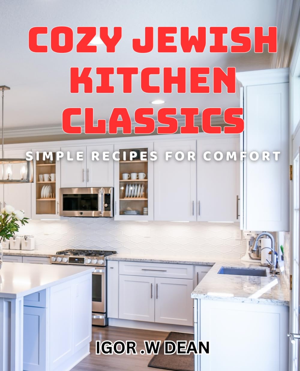 Cozy Jewish Kitchen Classics: Simple Recipes for Comfort: Savor the Flavors of Jewish Comfort Food: Easy dishes for Cozy Meals