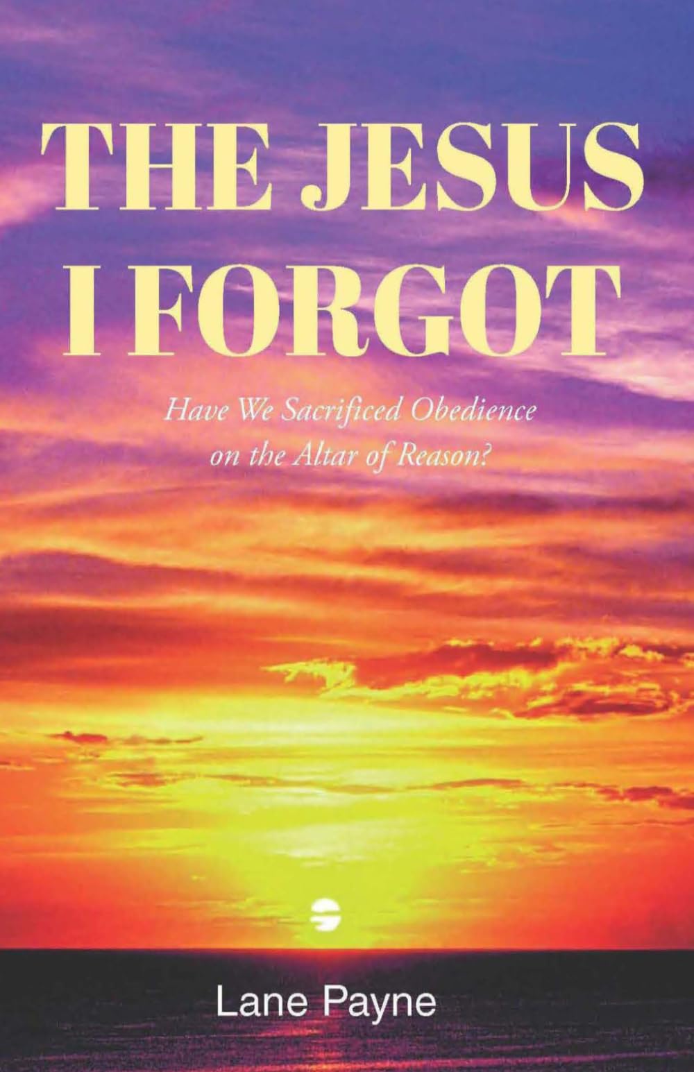 The Jesus I Forgot: Have We Sacrificed Obedience on the Altar of Reason?
