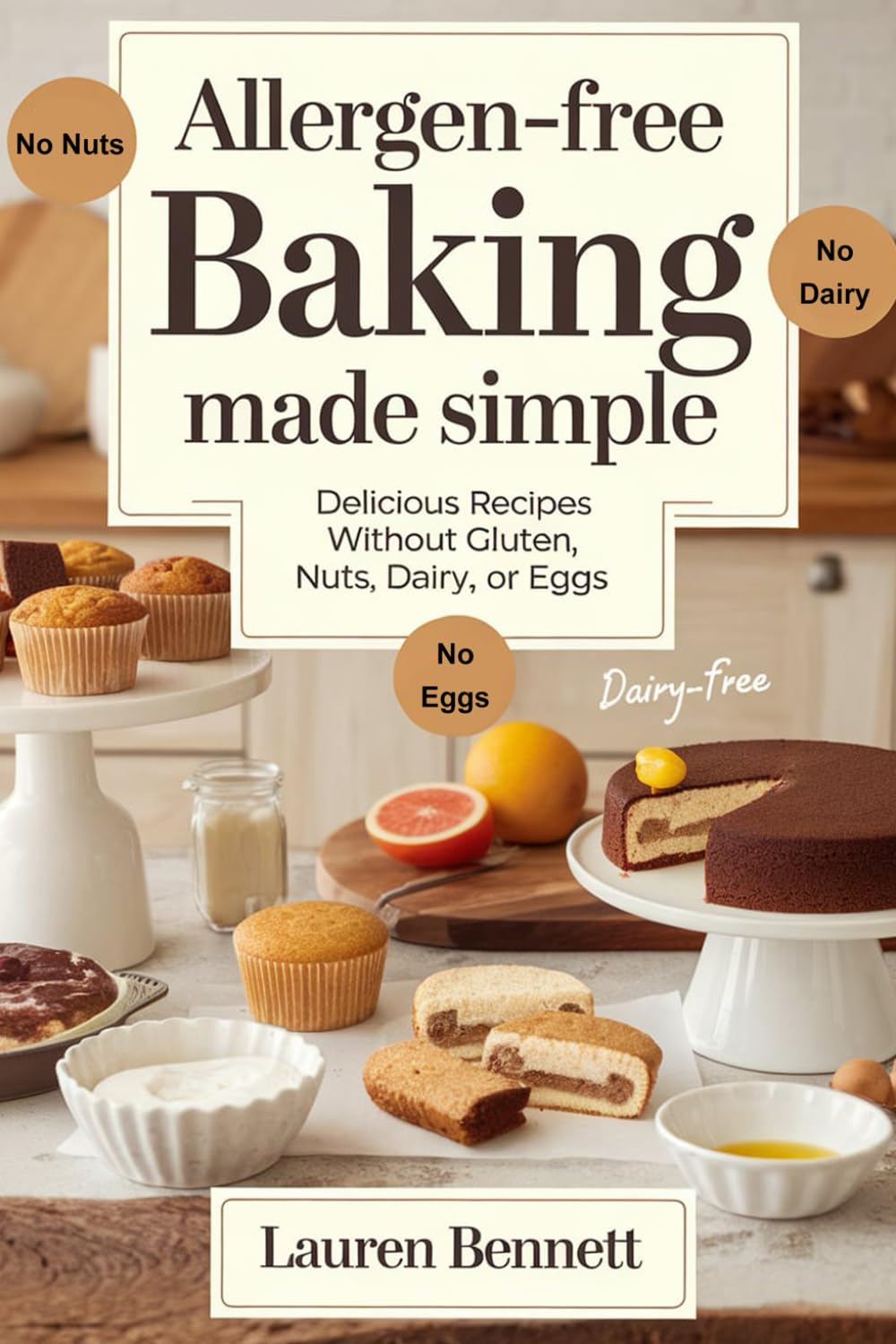 Allergen-Free Baking Made Simple: Delicious Recipes Without Gluten, Nuts, Dairy, or Eggs