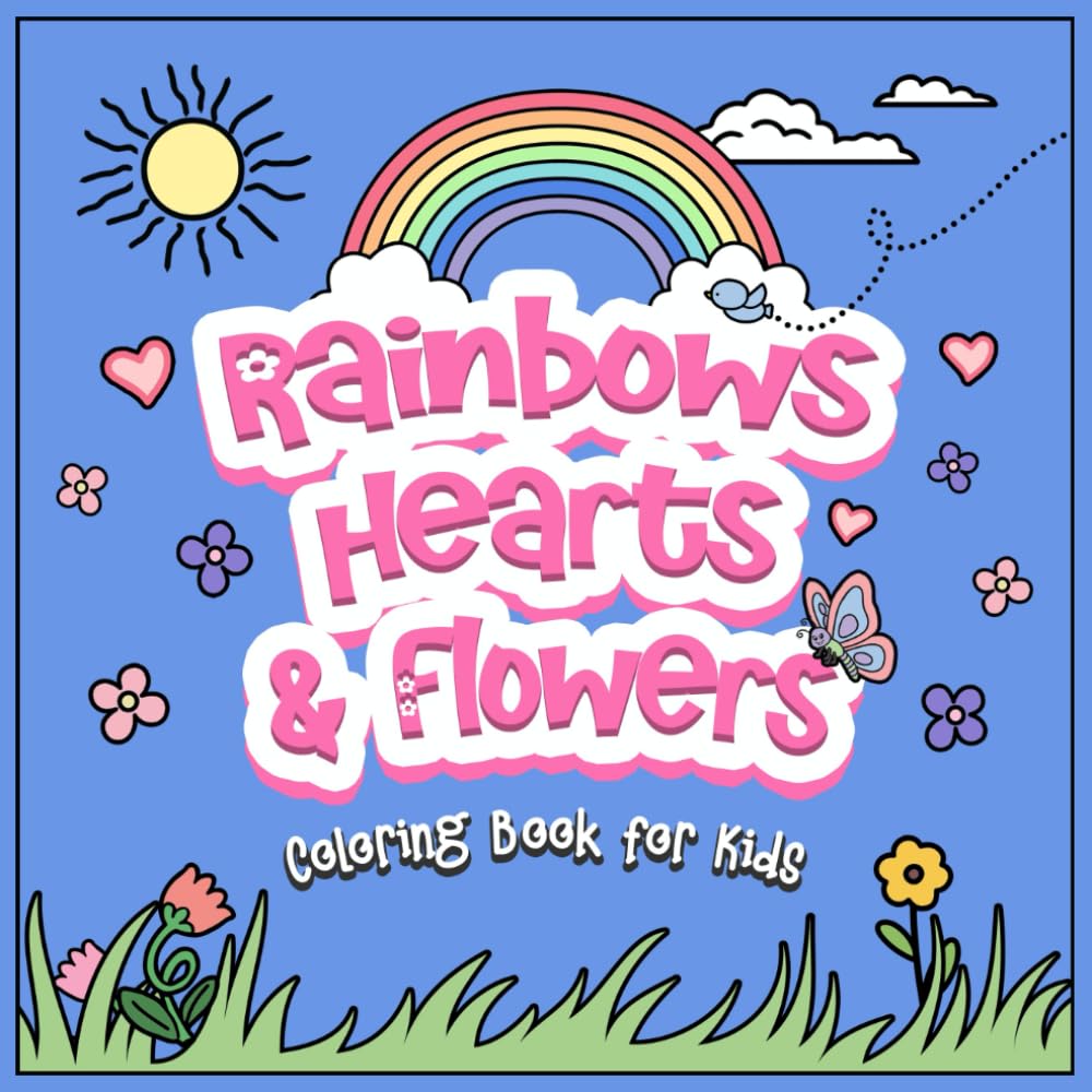 Coloring Book for Kids: Rainbows, Hearts & Flowers: 50 Cute, Pretty and Easy Designs for Girls ages 4-8