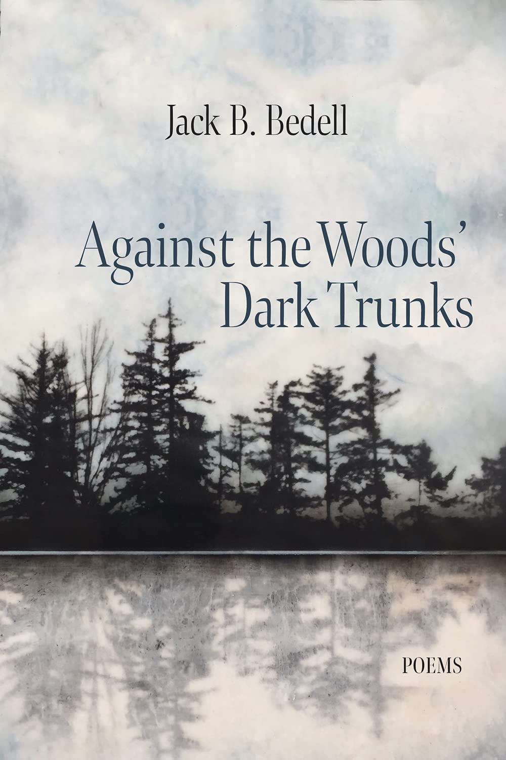 Against the Woods' Dark Trunks: Poems
