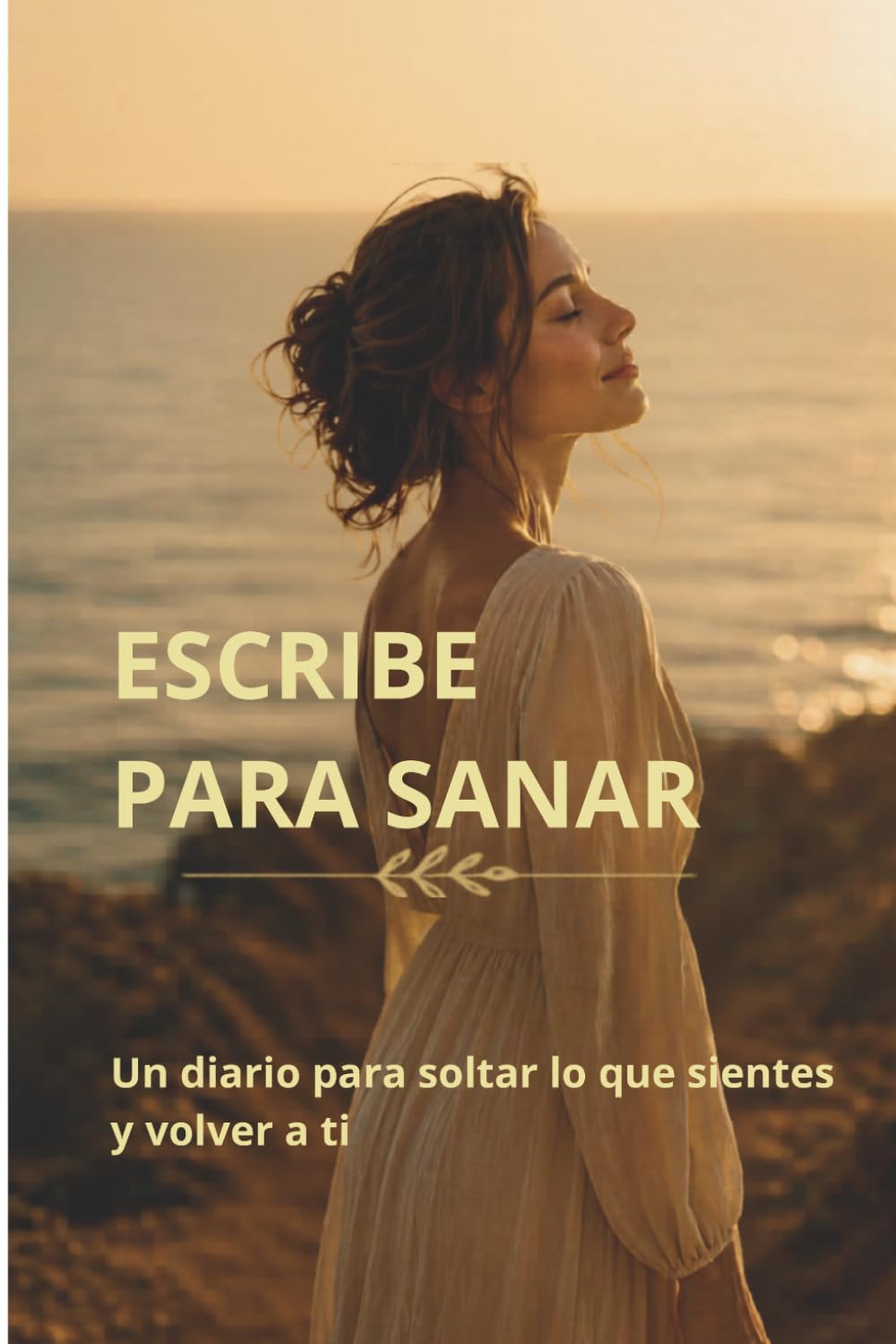 ESCRIBE PARA SANAR: Un diario para soltar lo que sientes y volver a ti
