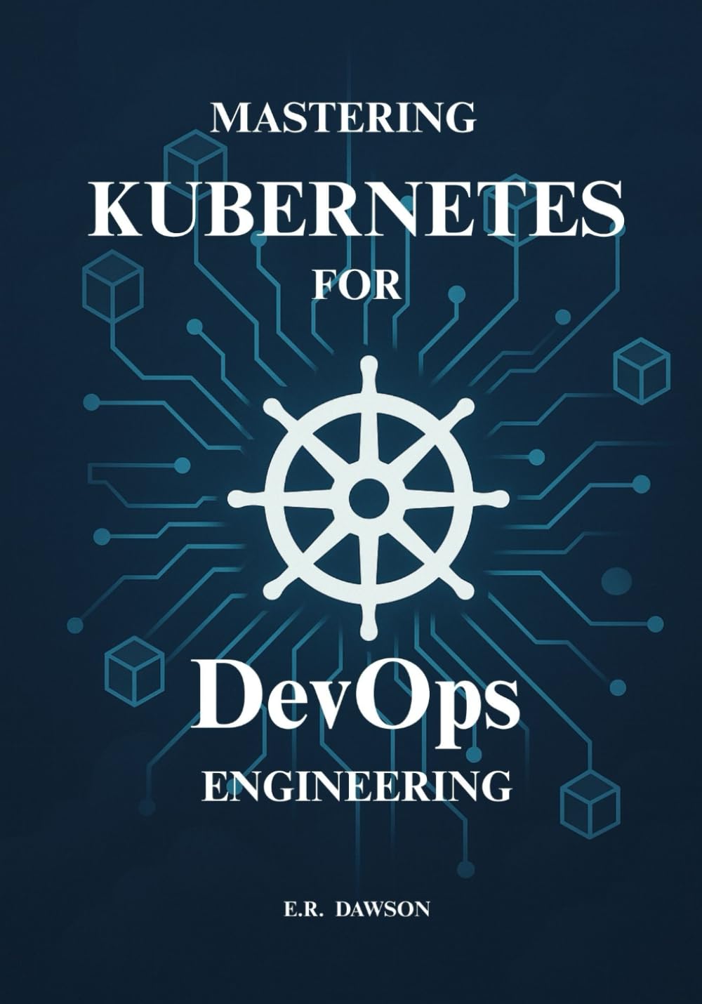 Mastering Kubernetes for DevOps Engineering: Automate Your CI/CD Pipelines, Master Production-Ready Clusters, and Conquer the Full Cloud-Native Ecosystem.